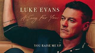 Luke Evans  You Raise Me Up Official Audio [upl. by Rafiq626]