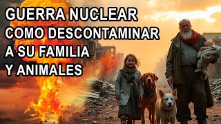 Guerra Nuclear Como Descontaminar a Su Familia y Animales [upl. by Enilehcim]