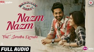 Nazm Nazm  Bareli ki barfi  Ayushman Khurana kriti senon  full audio [upl. by Ylrehs]