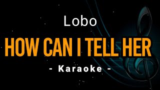 How Can I Tell Her  Lobo  Karaoke [upl. by Shaun474]