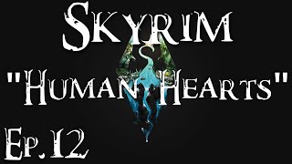 Skyrim  quotHuman Heartsquot  Ep 12 [upl. by Cogswell]