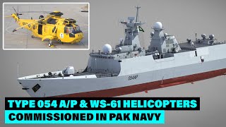 Pakistan Navy Inducted the Tughril Type 054AP Frigate amp the WS61 Sea King Helicopter  AOD [upl. by Soracco197]