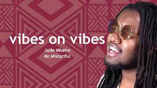 Jude MbaireVibes On VibesFeat MrMistariful [upl. by Stiegler]