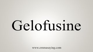 How To Say Gelofusine [upl. by Lyle]