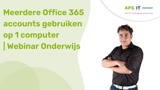 Meerdere Office365accounts gebruiken op één computer  Webinar Onderwijs [upl. by O'Toole]