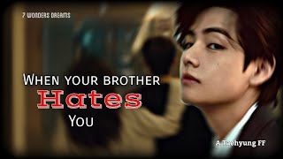 BTS FF When your brother hates you  Taehyung Oneshot [upl. by Ynohtnacram16]