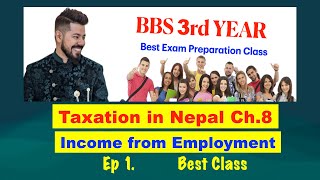 Income from Employment  Ep 1  Ch 8  Taxation in Nepal  BBS 3rd Year  By Arjun Sir [upl. by Tallbot]