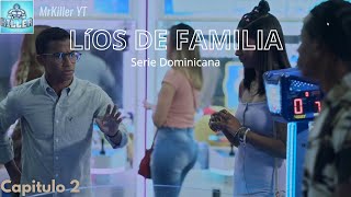 Líos De Familia Serie Dominicana Capítulo 2 Part 2  MrKiller [upl. by Suoivatnom]