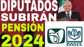 🔥DIPUTADOS SUBIRÁN PENSIÓN 🎉IMSS ISSSTE 💥 EN 2024 FUERA BENEFICIOS [upl. by Aika]