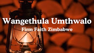 Firm Faith Zimbabwe  Wangethula Umthwalo Lyrics with Translation [upl. by Pepillo]