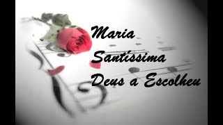 Maria Santíssima Deus a Escolheu [upl. by Rengaw]