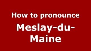 How to pronounce MeslayduMaine FrenchFrance  PronounceNamescom [upl. by Ariak]