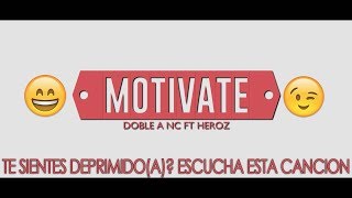 😀 MOTIVATE 🙂 Rap para levantar los Ánimos Doble A nc Ft Heroz  LETRA [upl. by Ellenohs629]