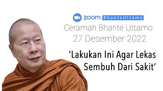 Ceramah Bhante Uttamo 27 Desember 2022  Lakukan Ini Agar Lekas Sembuh Dari Sakit [upl. by Hepsiba]