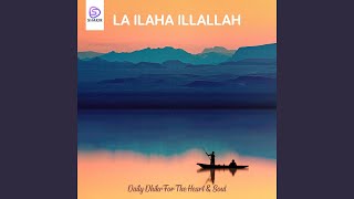 La Ilaha Illallah  Daily Dhikr For The Heart amp Soul [upl. by Julee]