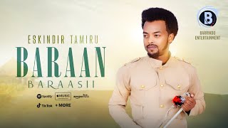 BARAAN BARAASII Oromo Music by Eskindir Tamiru [upl. by Manas265]