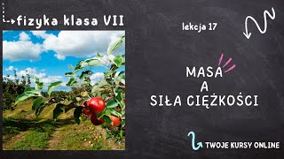 Fizyka klasa 7 Lekcja 17  Masa a siła ciężkości [upl. by Clive]