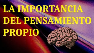 La importancia del pensamiento propio [upl. by Falcone298]