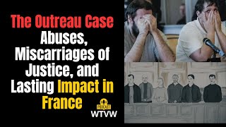 The Outreau Case Abuses Miscarriages of Justice and Lasting Impact in France [upl. by Liarret]