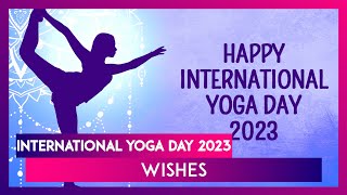 International Yoga Day 2023 Wishes Greetings Quotes and Images To Share and Celebrate the Day [upl. by Lemra194]