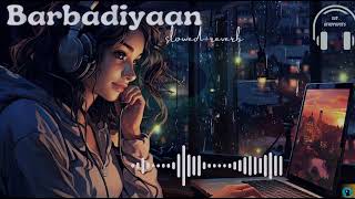 Barbadiyaan slowed and reverb  sachet parampara Bollywood song [upl. by Dunson356]