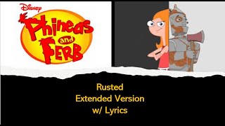 Phineas and Ferb  Rusted Extended Version w Lyrics [upl. by Holmann235]