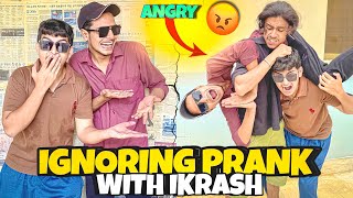 Ignoring Prank With Ikrash 🤣  He Got Angry 🤬 [upl. by Znarf]