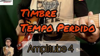 Timbre Tempo PerdidoAmplitube 4COVER [upl. by Razatlab]