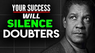 YOUR SUCCESS WILL SILENCE THE DOUBTERS  Denzel Washington Motivational Video [upl. by Minica]