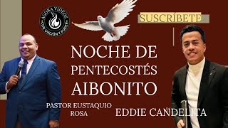 EUSTAQUIO Y EDDIE RIVERA CANDELITA NOCHE DE PENTECOSTES AIBONITO NUEVO EN LAS REDES [upl. by Farra321]