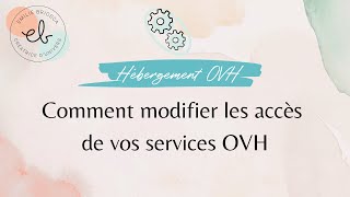 Comment modifier les accès de vos services OVH   Hébergement et nom de domaine OVH [upl. by Esiralc]