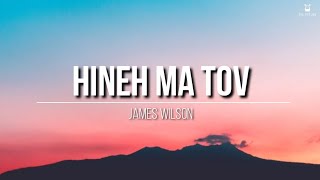 Hineh Ma Tov  James Wilson Lyrics Video [upl. by Hay949]