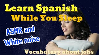 Learn Spanish Vocabulary about JOBS while you sleep  With ASMR Sounds amp Soft White Noise [upl. by Cappello]