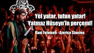 Bani Fatemeh  Yel Yatar Tufan Yatar Yatmaz Hüseynin Perçemi Türkçe Altyazılı  Azerice Sinezen [upl. by Gerrald]