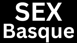 How to Pronounce quot Sex in Basque quot Language correctly how to say Sex in Basque [upl. by Melvina]