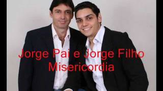 Misericórdia  Jorge Pai e Jorge Filho [upl. by Seyah133]