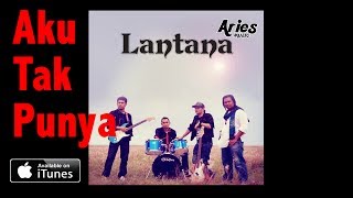 Lantana  Aku Tak Punya Audio with Lirik [upl. by Stelle]