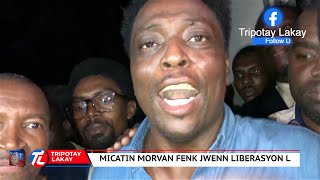 FLASH Micatin Morvan frè John Colem Morvan lan fenk jwenn liberasyon l Li fè gwo deklarasyon [upl. by Bronder244]