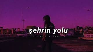 Şehrin Yolu  Slowed amp Reverb [upl. by Noraj]