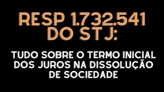 ⚖️🏛️RESP 1732541 do STJ Tudo Sobre o Termo Inicial dos Juros na Dissolução de Sociedade [upl. by Nameloc423]