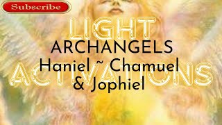 Light Activation Archangels Haniel  Chamuel amp Jophiel on Christconsciousness [upl. by Harmonia]