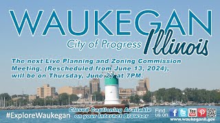 20240627 City of Waukegan Planning and Zoning Commission Meeting [upl. by Yvonne]