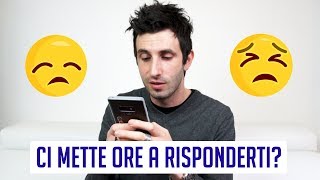 Cosa fare se ci mette ore a risponderti ai messaggi [upl. by Queri]