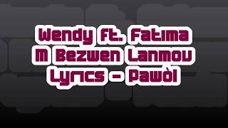 Wendy Ft Fatima  M Bezwen Lanmou Lyrics Pawòl [upl. by Akeihsal]