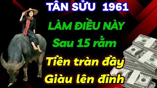 TIẾT LỘ BÍ MẬT CỰC SỐC TÂN SỬU 1961LÀM NGAY ĐIỀU NÀY ĐỂ SAU 15 RẰM TIỀN CỦA ĐỔ VỀ GIÀU CÓ LÊN ĐỈNH [upl. by Retrac312]