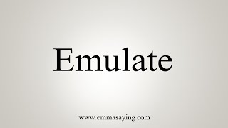 How To Say Emulate [upl. by Pihc]