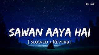 Sawan Aaya Hai  SlowedReverb  67 FEEL  lofi [upl. by Neelyad]