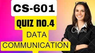 CS601 Quiz No4 2023  CS601Data Communication Quiz NO4 [upl. by Niowtna]