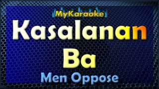 KASALANAN BA  Karaoke version in the style MEN OPPOSE [upl. by Ilecara969]