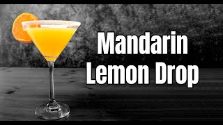 The Ultimate Mandarin Lemon Drop Cocktail Recipe [upl. by Suanne212]